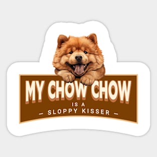 My Chow Chow is a Sloppy Kisser Sticker